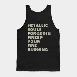 "Metallic souls, forged in fire. Tank Top